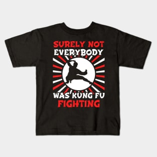 Surely Not Everybody Was Kung Fu Fighting Kids T-Shirt